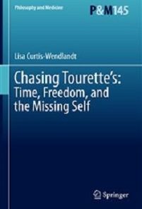 Chasing Tourette’s: Time, Freedom, and the Missing Self (Philosophy and Medicine, 145)