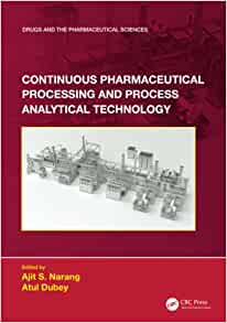 Continuous Pharmaceutical Processing and Process Analytical Technology (Drugs and the Pharmaceutical Sciences)