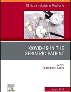 COVID-19 in the Geriatric Patient, An Issue of Clinics in Geriatric Medicine (Volume 38-3)