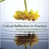 Critical Reflection In Practice: Generating Knowledge for Care, 2nd Edition