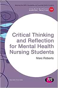 Critical Thinking and Reflection for Mental Health Nursing Students (Transforming Nursing Practice Series)