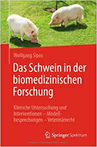 Das Schwein in der biomedizinischen Forschung: Klinische Untersuchung und Interventionen – Modellbesprechungen – Veterinärrecht (German Edition)