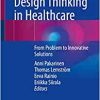 Design Thinking in Healthcare: From Problem to Innovative Solutions