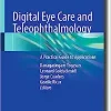 Digital Eye Care and Teleophthalmology: A Practical Guide to Applications ()