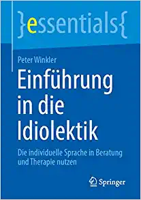 Einführung in die Idiolektik: Die individuelle Sprache in Beratung und Therapie nutzen (essentials) (German Edition)