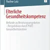 Elterliche Gesundheitskompetenz: Befunde zu Beratungsangeboten – Perspektiven durch PORT Gesundheitszentren (German Edition)