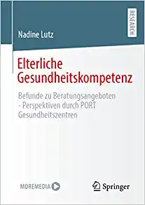 Elterliche Gesundheitskompetenz: Befunde zu Beratungsangeboten – Perspektiven durch PORT Gesundheitszentren (German Edition)