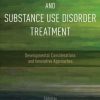 Emerging Adults and Substance Use Disorder Treatment: Developmental Considerations and Innovative Approaches