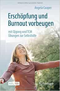 Erschöpfung und Burnout vorbeugen – mit Qigong und TCM: Übungen zur Selbsthilfe (German Edition)