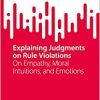 Explaining Judgments on Rule Violations: On Empathy, Moral Intuitions, and Emotions (SpringerBriefs in Criminology), 1st edition