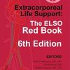 Extracorporeal Life Support: The ELSO Red Book, 6th Edition