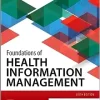 Foundations of Health Information Management, 6th Edition ()