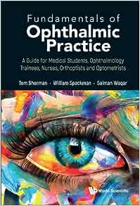 Fundamentals of Ophthalmic Practice: A Guide for Medical Students, Ophthalmology Trainees, Nurses, Orthoptists and Optometrists