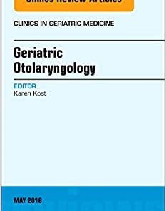 Geriatric Otolaryngology, An Issue of Clinics in Geriatric Medicine (Volume 34-2)