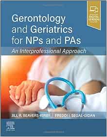 Gerontology and Geriatrics for NPs and PAs: An Interprofessional Approach ()