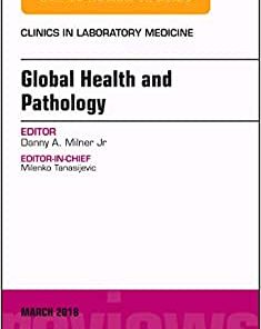 Global Health and Pathology, an Issue of the Clinics in Laboratory Medicine: Volume 38-1