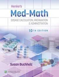 Henke’s Med-Math: Dosage Calculation, Preparation & Administration, 10th Edition ()