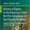 History of Rabies in the Americas: From the Pre-Columbian to the Present, Volume I: Insights to Specific Cross-Cutting Aspects of the Disease in the Americas (Fascinating Life Sciences)