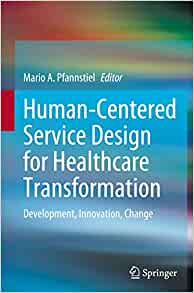 Human-Centered Service Design for Healthcare Transformation: Development, Innovation, Change