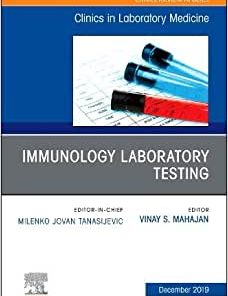 Immunology Laboratory Testing,An Issue of the Clinics in Laboratory Medicine (Volume 39-4)