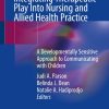 Integrating Therapeutic Play Into Nursing and Allied Health Practice ()