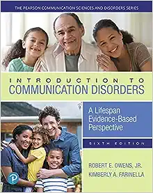 Introduction to Communication Disorders: A Lifespan Evidence-Based Perspective (The Pearson Communication Sciences and Disorders Series), 6th Edition