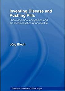 Inventing Disease and Pushing Pills: Pharmaceutical Companies and the Medicalisation of Normal Life