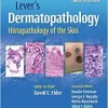 Lever’s Dermatopathology: Histopathology of the Skin, 12th edition