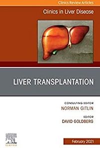 Liver Transplantation, An Issue of Clinics in Liver Disease (Volume 25-1) (The Clinics: Internal Medicine, Volume 25-1)