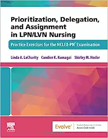 Prioritization, Delegation, and Assignment in LPN/LVN Nursing: Practice Exercises for the NCLEX-PN® Examination