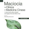 Maciocia La Clinica in Medicina Cinese: Il trattamento delle malattie con agopuntura ed erbe cinesi ()