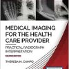 Medical Imaging for the Health Care Provider: Practical Radiograph Interpretation, 2nd Edition
