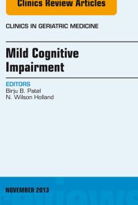 Mild Cognitive Impairment, An Issue of Clinics in Geriatric Medicine, 1e (The Clinics: Internal Medicine)