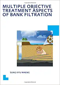Multiple Objective Treatment Aspects of Bank Filtration: UNESCO-IHE PhD Thesis (IHE Delft PhD Thesis Series)