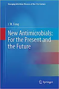 New Antimicrobials: For the Present and the Future (Emerging Infectious Diseases of the 21st Century)