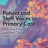Patient and Staff Voices in Primary Care: Learning from Dr Ockrim and her Glasgow Medical Practice