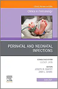 Perinatal and Neonatal Infections, An Issue of Clinics in Perinatology (Volume 48-2) (The Clinics: Orthopedics, Volume 48-2)