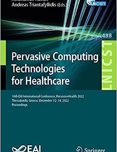 Pervasive Computing Technologies for Healthcare: 16th EAI International Conference, PervasiveHealth 2022, Thessaloniki, Greece, December 12-14, 2022, … and Telecommunications Engineering, 488)