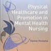 Physical Healthcare and Promotion in Mental Health Nursing (Transforming Nursing Practice Series)