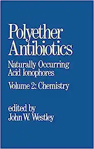 Polyether Antibiotics: Naturally Occurring Acid Ionophores–Volume 2: Chemistry