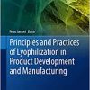 Principles and Practices of Lyophilization in Product Development and Manufacturing (AAPS Advances in the Pharmaceutical Sciences Series, 59)
