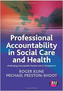 Professional Accountability in Social Care and Health: Challenging Unacceptable Practice And Its Management (Creating Integrated Services Series) ()