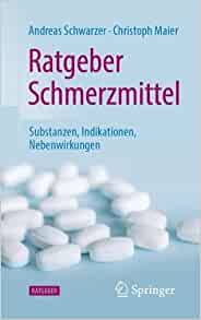 Ratgeber Schmerzmittel: Substanzen, Indikationen, Nebenwirkungen (German Edition)