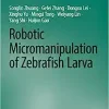 Robotic Micromanipulation of Zebrafish Larva (Synthesis Lectures on Biomedical Engineering)
