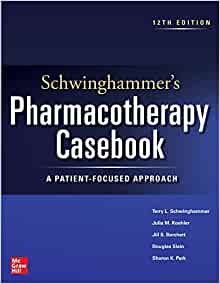 Schwinghammer’s Pharmacotherapy Casebook: A Patient-Focused Approach, 12th Edition