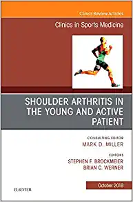 Shoulder Arthritis in the Young and Active Patient, An Issue of Clinics in Sports Medicine (Volume 37-4) (The Clinics: Orthopedics, Volume 37-4)