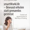 smartWorkLife – Bewusst erholen statt grenzenlos gestresst: Flexibel und gesund arbeiten in New Ways of Working (German Edition) ()