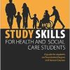 Study Skills for Health and Social Care Students (Achieving a Health and Social Care Foundation Degree Series): A Guide for Students on Foundation Degree and Access Courses