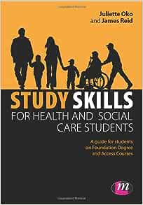 Study Skills for Health and Social Care Students (Achieving a Health and Social Care Foundation Degree Series): A Guide for Students on Foundation Degree and Access Courses