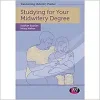 Studying for Your Midwifery Degree (Transforming Midwifery Practice Series)